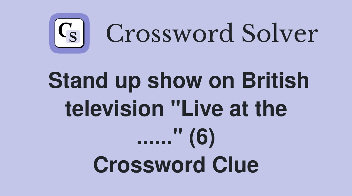 Stand up show on British television "Live at the ......" (6) Crossword Clue