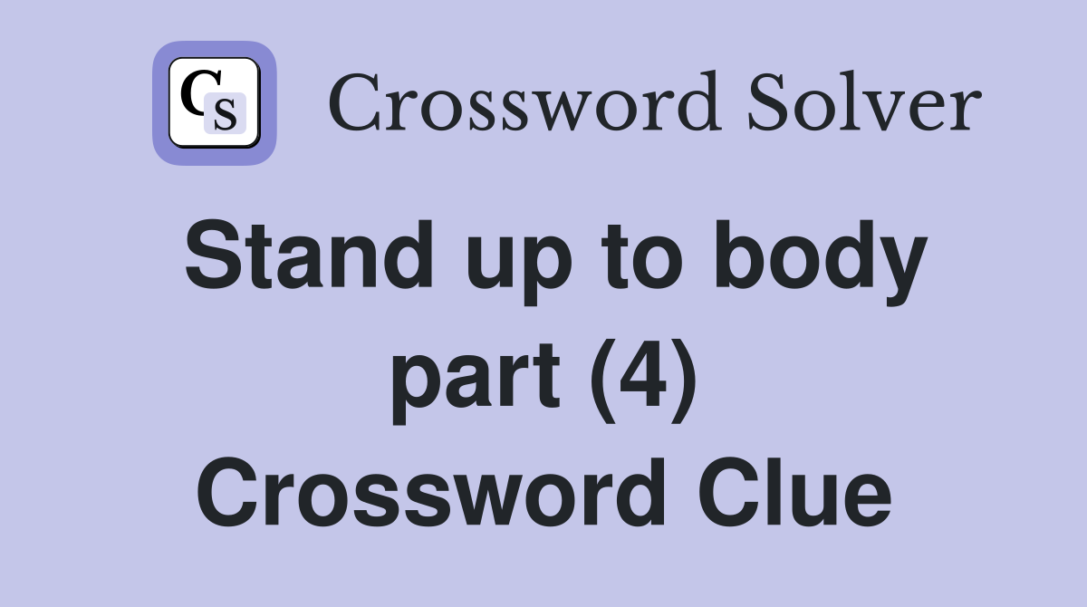 Stand up to body part (4) Crossword Clue
