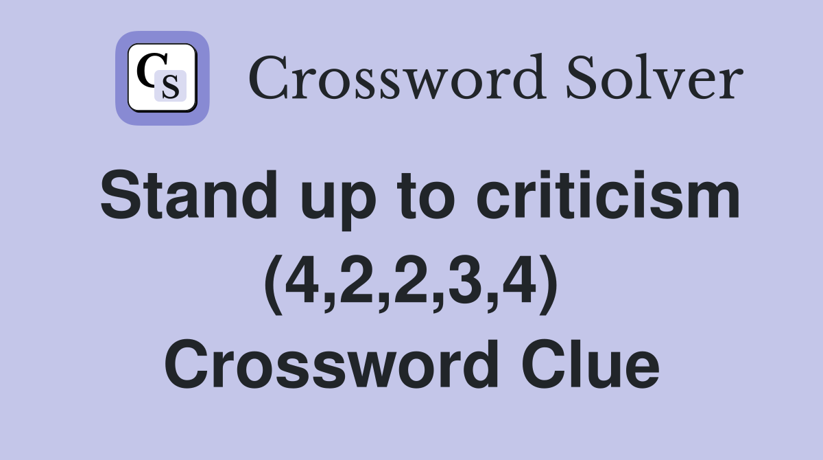 Stand up to criticism (4,2,2,3,4) Crossword Clue