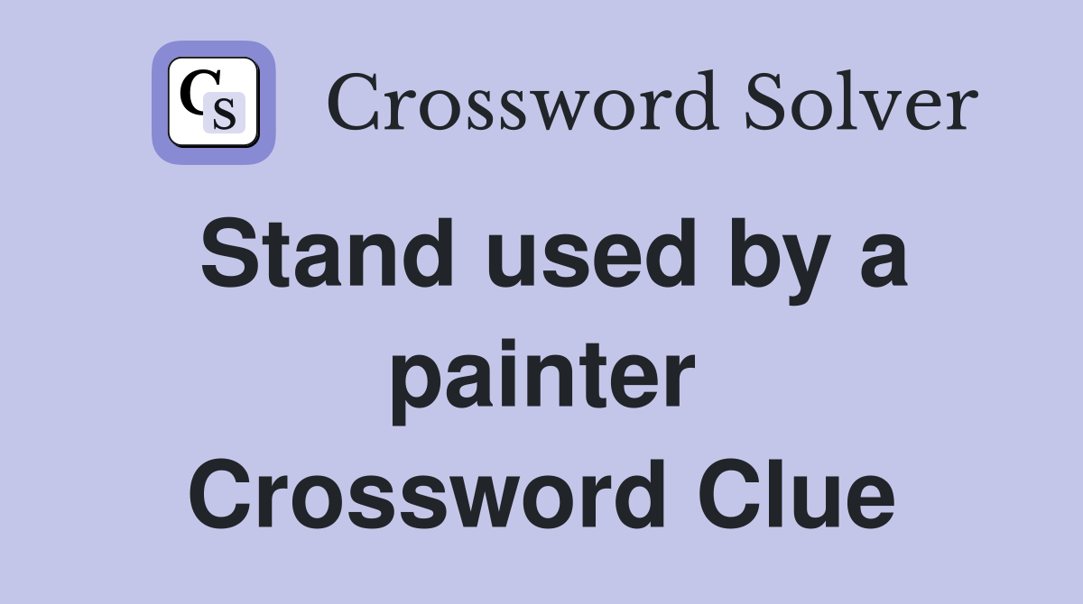 Stand used by a painter Crossword Clue