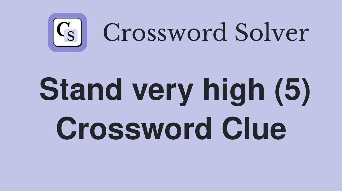 Stand very high (5) Crossword Clue
