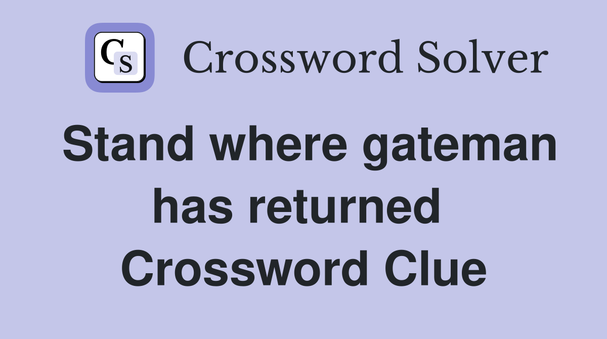 Stand where gateman has returned  Crossword Clue