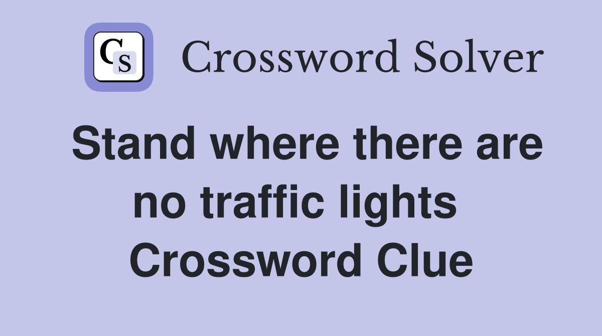 Stand where there are no traffic lights  Crossword Clue