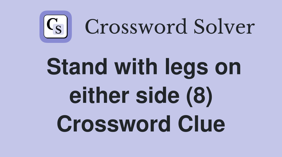 Stand with legs on either side (8) Crossword Clue
