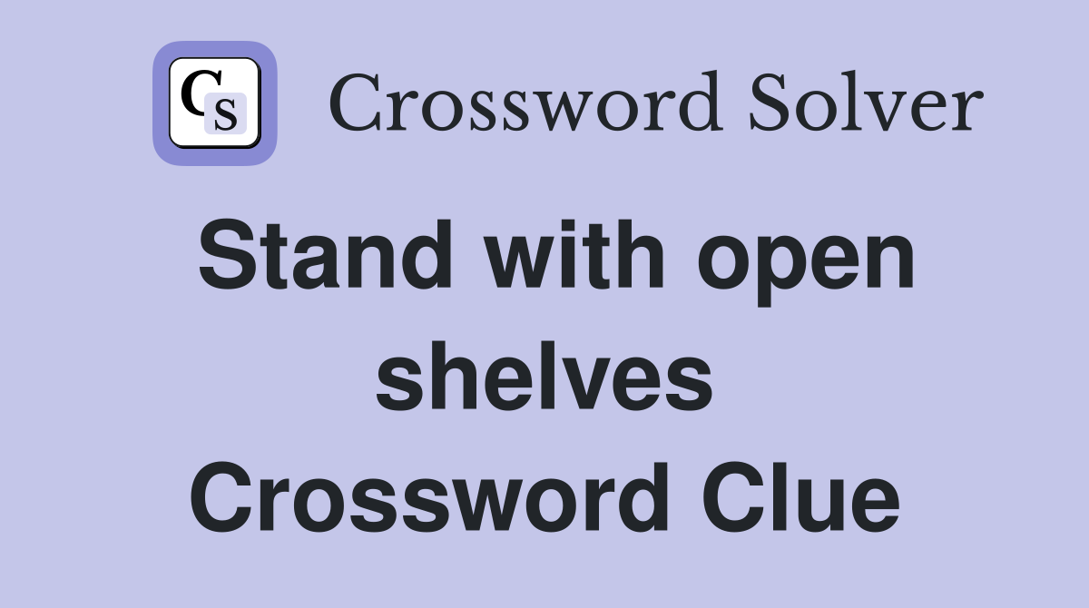 Stand with open shelves Crossword Clue