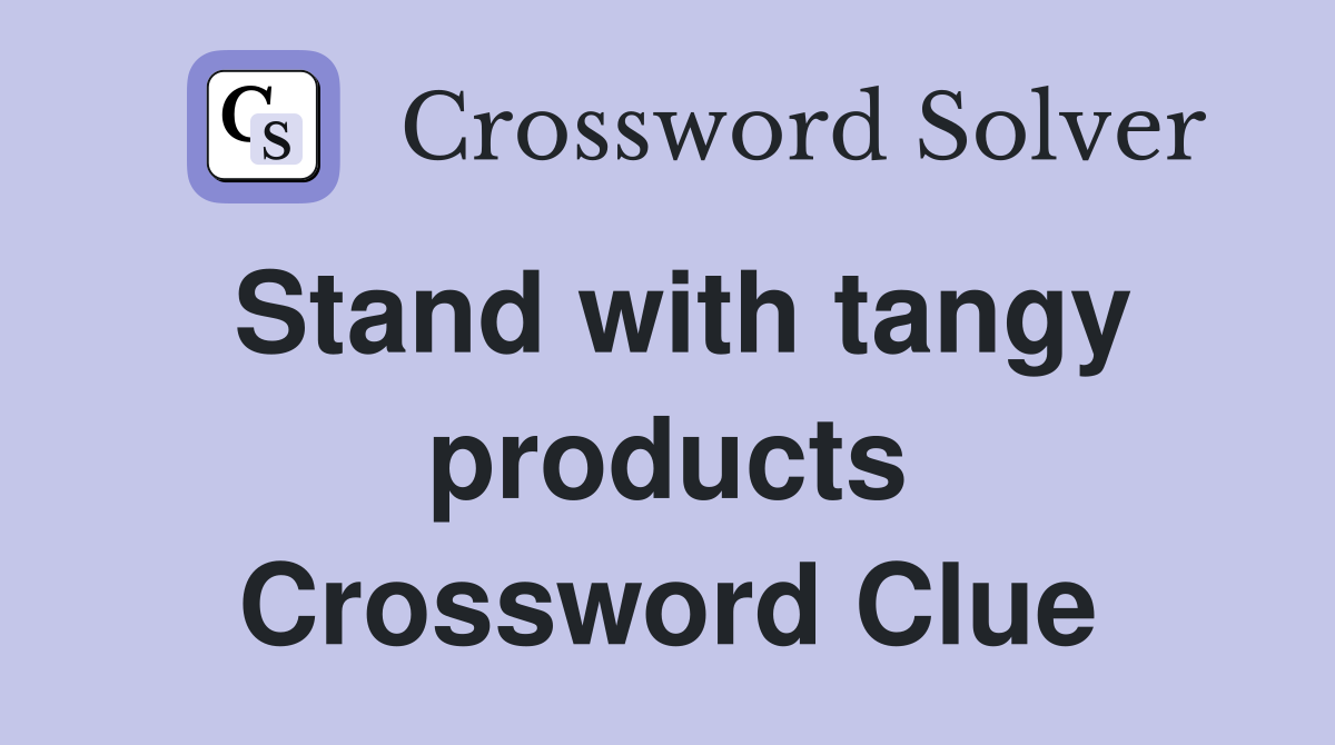 Stand with tangy products Crossword Clue