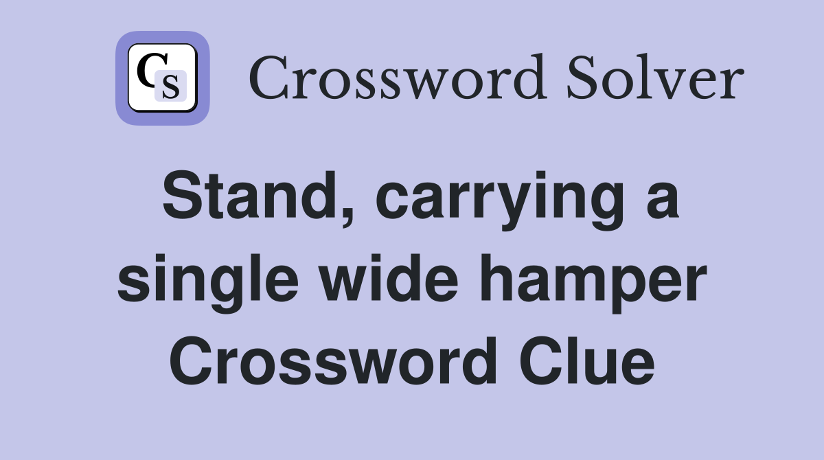 Stand, carrying a single wide hamper Crossword Clue