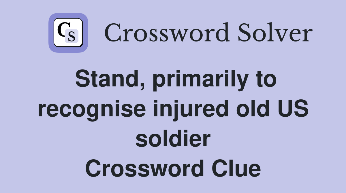 Stand, primarily to recognise injured old US soldier Crossword Clue