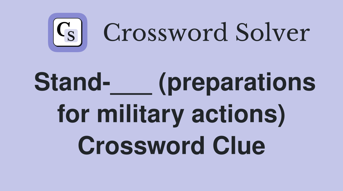 Stand-___ (preparations for military actions) Crossword Clue