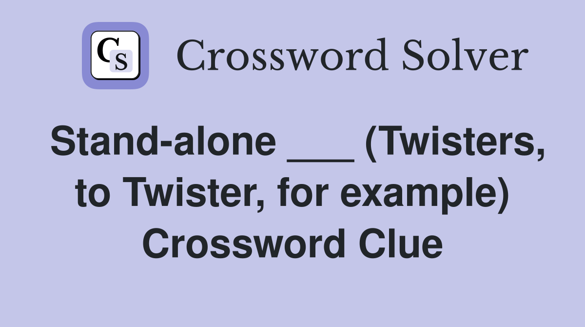 Stand-alone ___ (Twisters, to Twister, for example) Crossword Clue