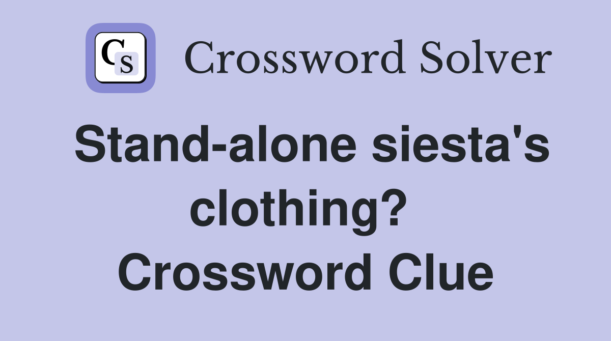 Stand-alone siesta's clothing?  Crossword Clue