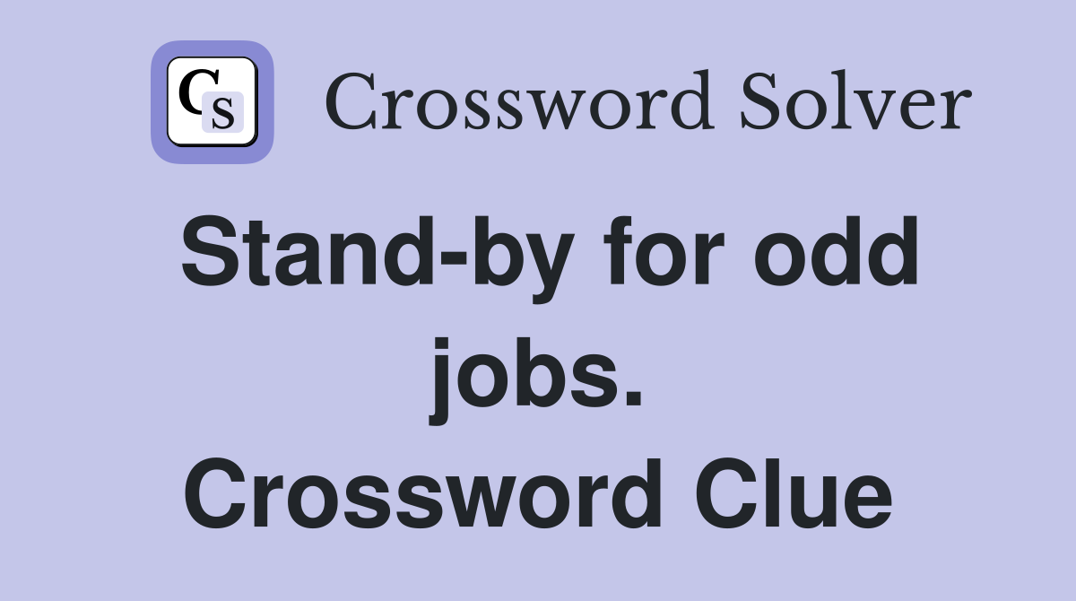 Stand-by for odd jobs. Crossword Clue