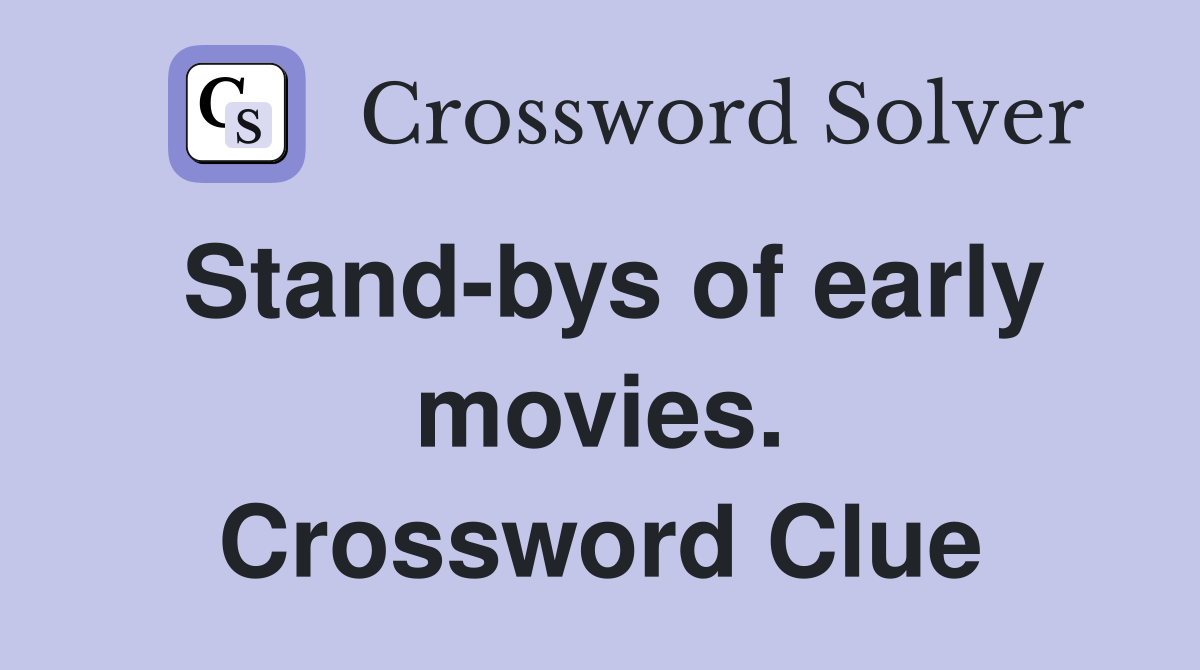 Stand-bys of early movies. Crossword Clue