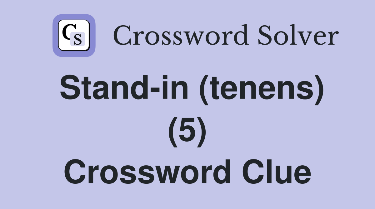 Stand-in (tenens) (5) Crossword Clue