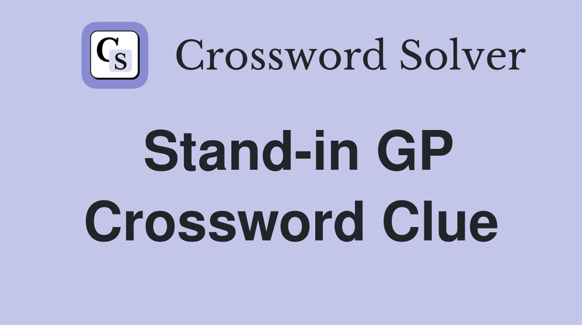 Stand-in GP Crossword Clue