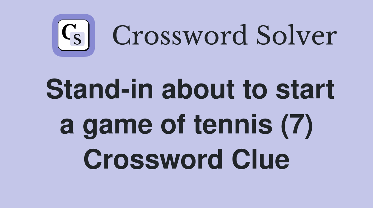 Stand-in about to start a game of tennis (7) Crossword Clue