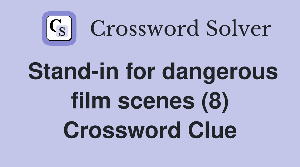 Stand-in for dangerous film scenes (8) Crossword Clue