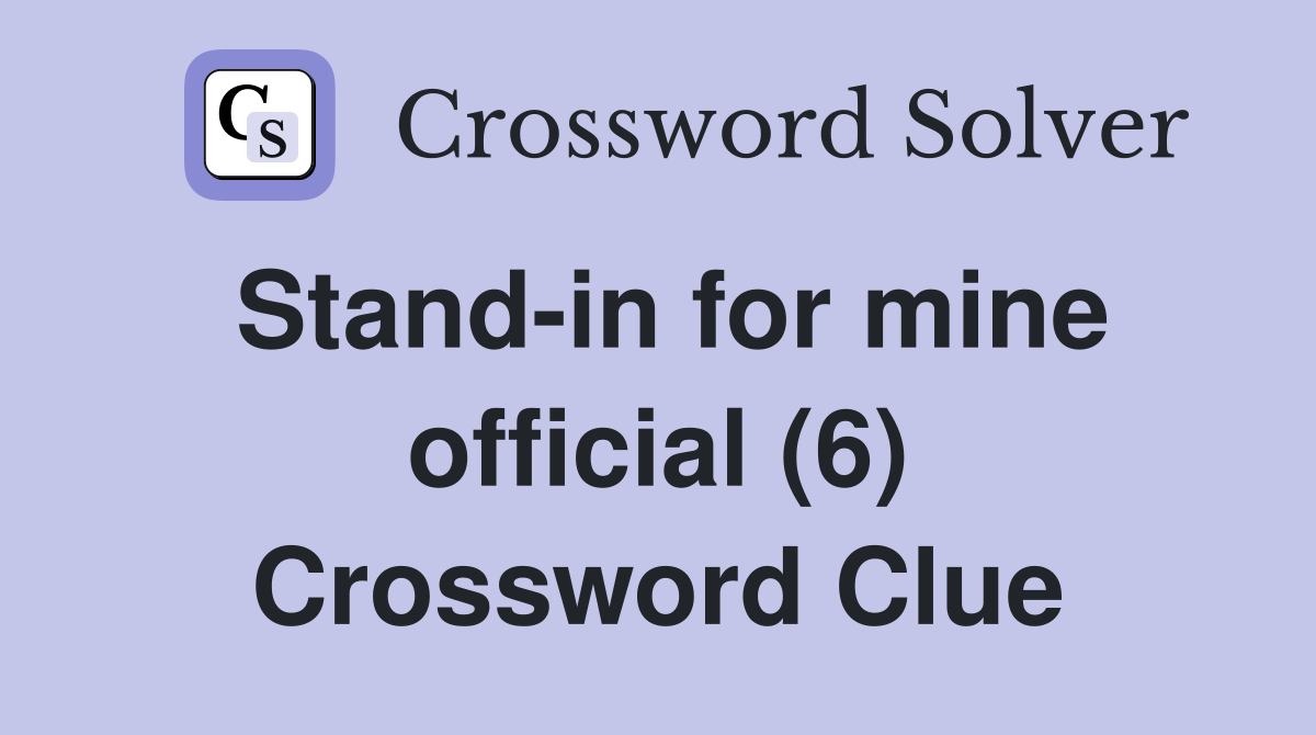 Stand-in for mine official (6) Crossword Clue