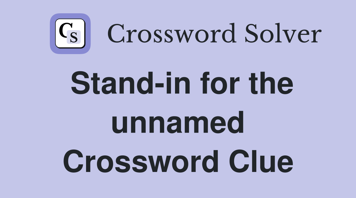 Stand-in for the unnamed Crossword Clue