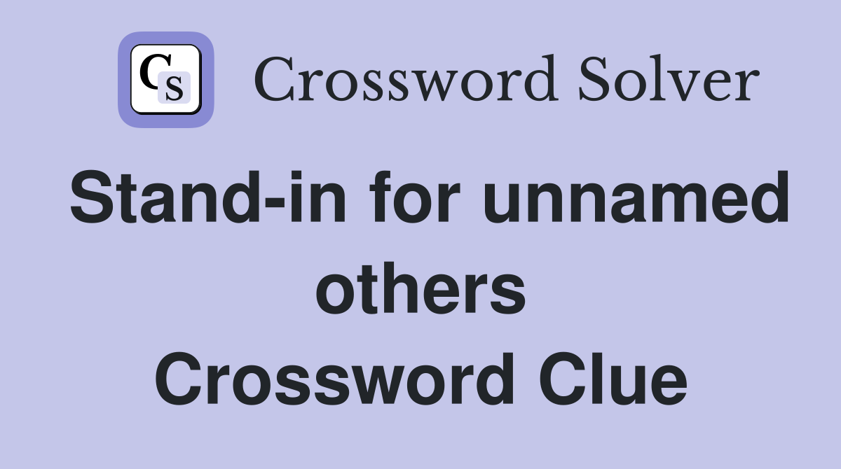 Stand-in for unnamed others Crossword Clue