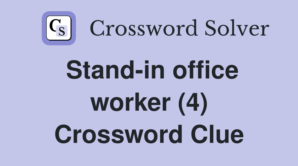 Stand-in office worker (4) Crossword Clue
