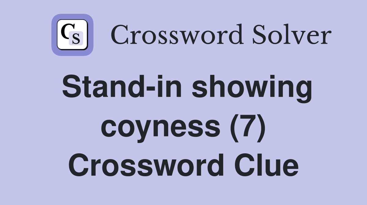 Stand-in showing coyness (7) Crossword Clue