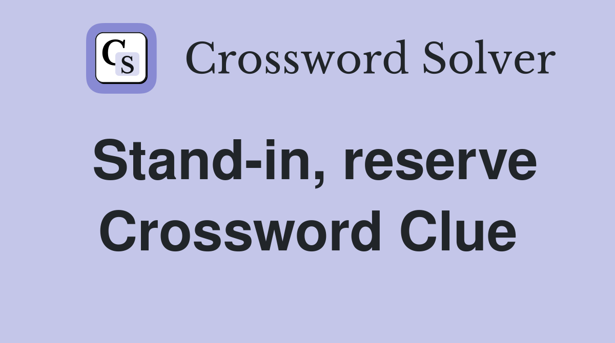 Stand-in, reserve Crossword Clue