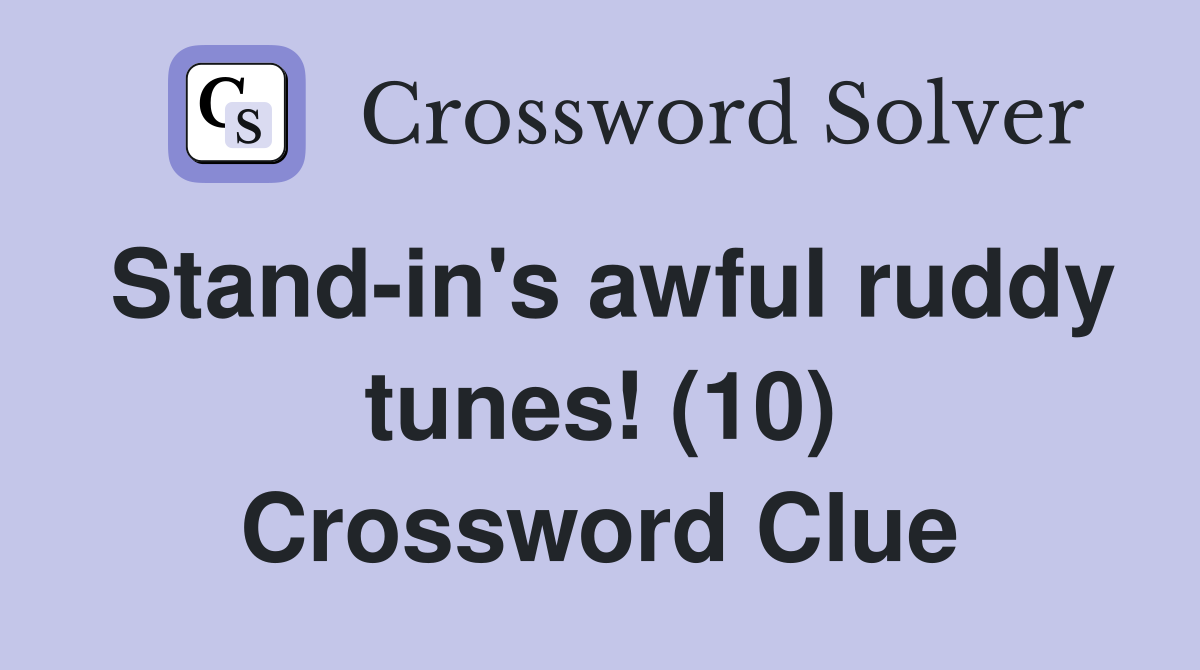 Stand-in's awful ruddy tunes! (10) Crossword Clue