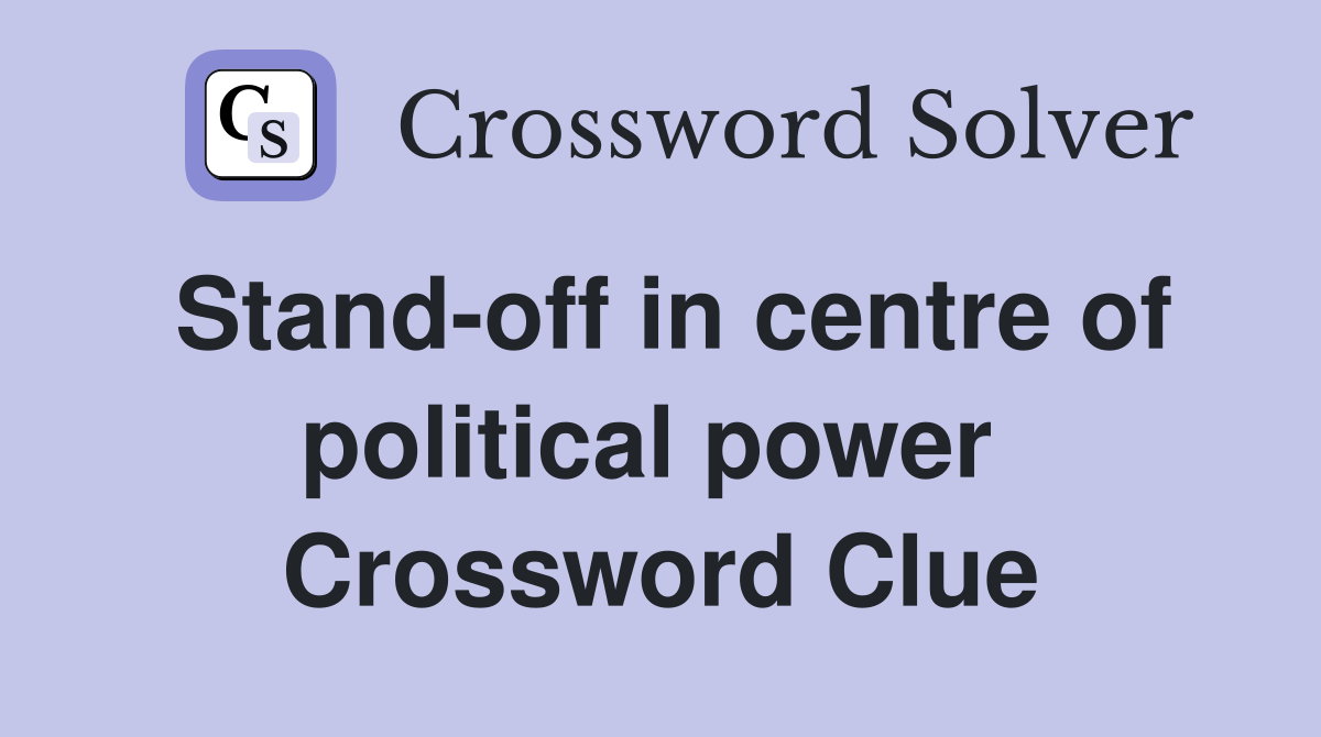 Stand-off in centre of political power  Crossword Clue