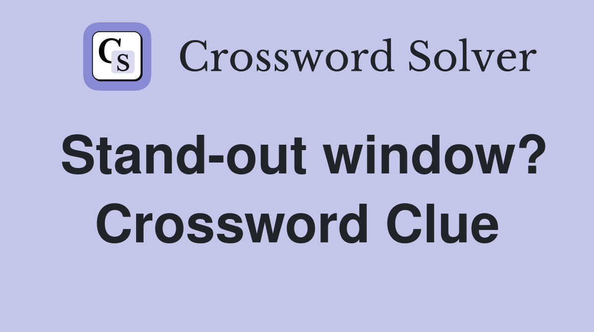 Stand-out window? Crossword Clue