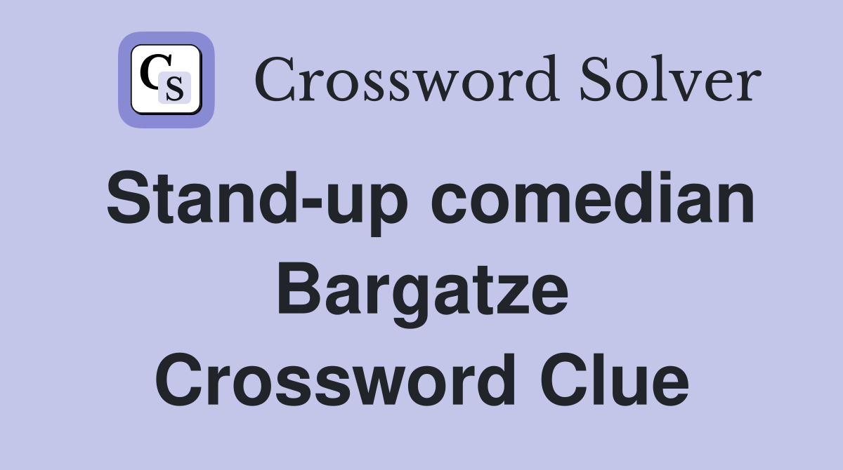 Stand-up comedian Bargatze Crossword Clue