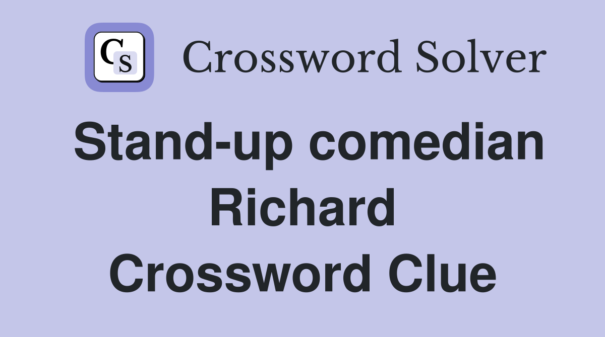 Stand-up comedian Richard Crossword Clue