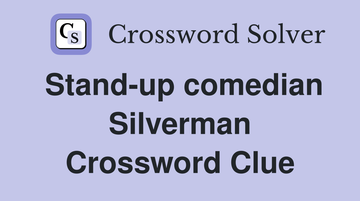 Stand-up comedian Silverman Crossword Clue