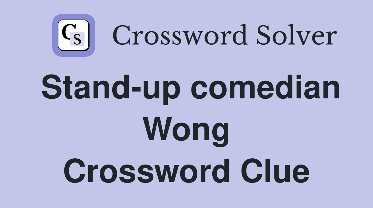 Stand-up comedian Wong Crossword Clue