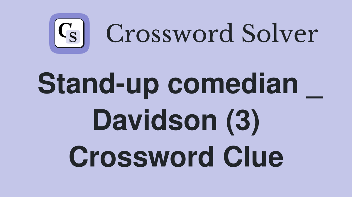 Stand-up comedian _ Davidson (3) Crossword Clue