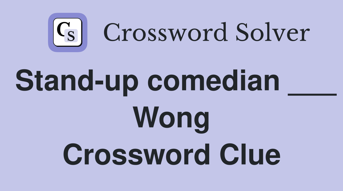 Stand-up comedian ___ Wong Crossword Clue