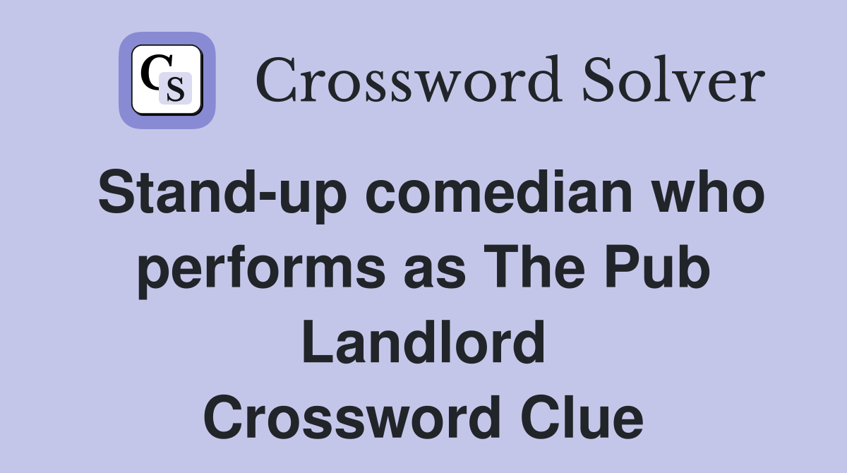 Stand-up comedian who performs as The Pub Landlord Crossword Clue