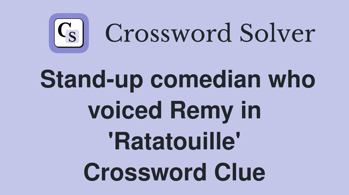 Stand-up comedian who voiced Remy in 'Ratatouille' Crossword Clue