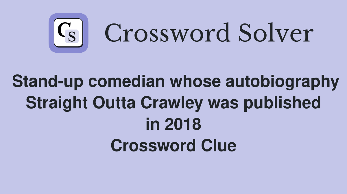 Stand-up comedian whose autobiography Straight Outta Crawley was published in 2018 Crossword Clue