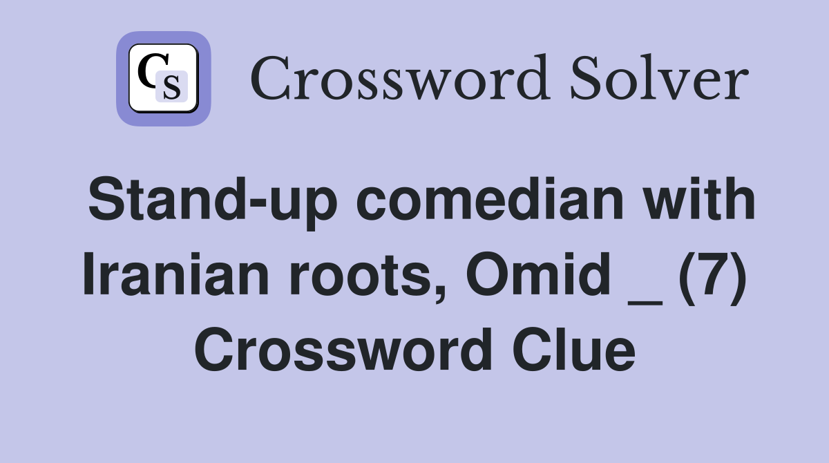 Stand-up comedian with Iranian roots, Omid _ (7) Crossword Clue