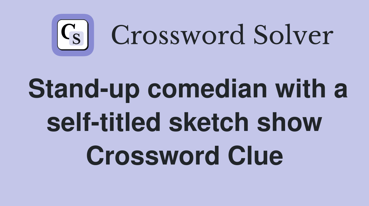Stand-up comedian with a self-titled sketch show Crossword Clue