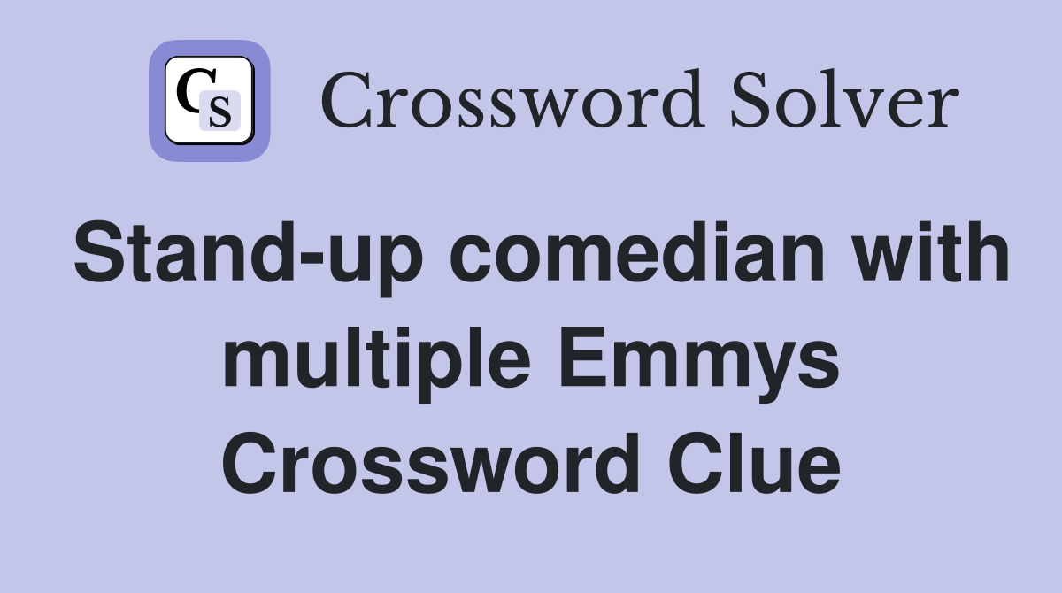 Stand-up comedian with multiple Emmys Crossword Clue