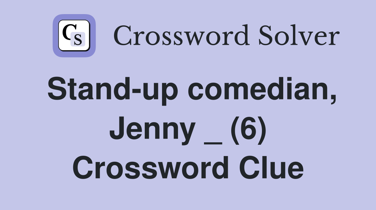 Stand-up comedian, Jenny _ (6) Crossword Clue
