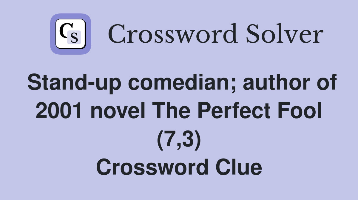 Stand-up comedian; author of 2001 novel The Perfect Fool (7,3) Crossword Clue