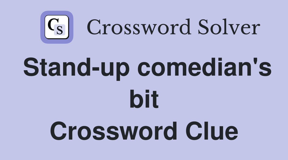 Stand-up comedian's bit Crossword Clue