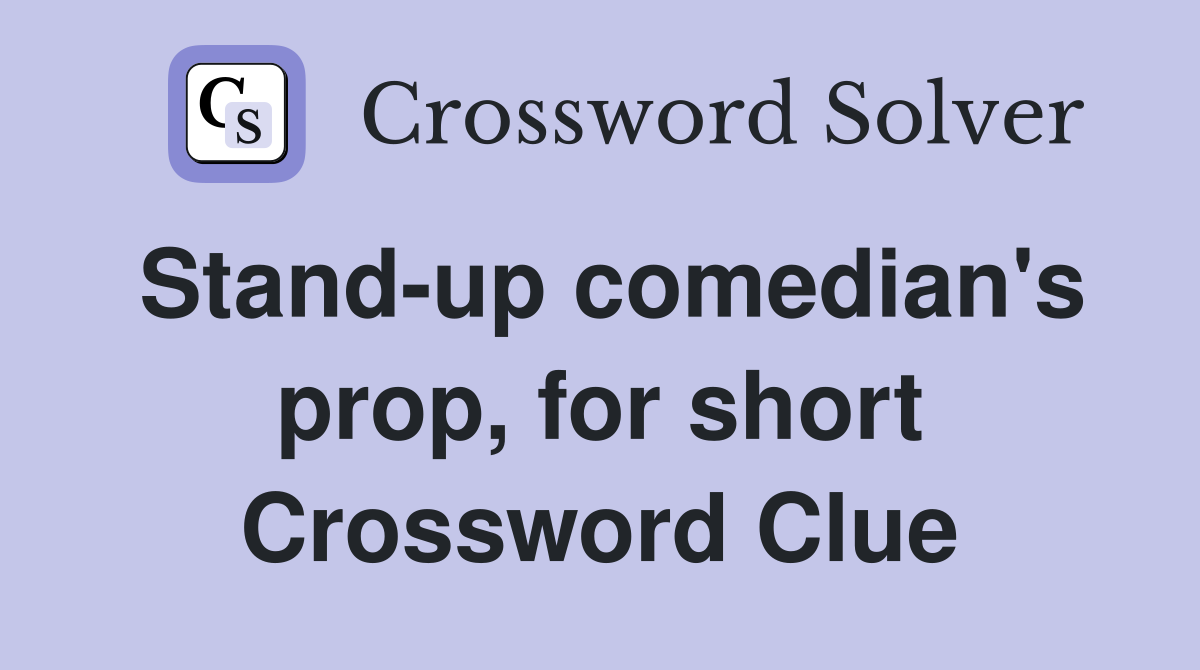 Stand-up comedian's prop, for short Crossword Clue