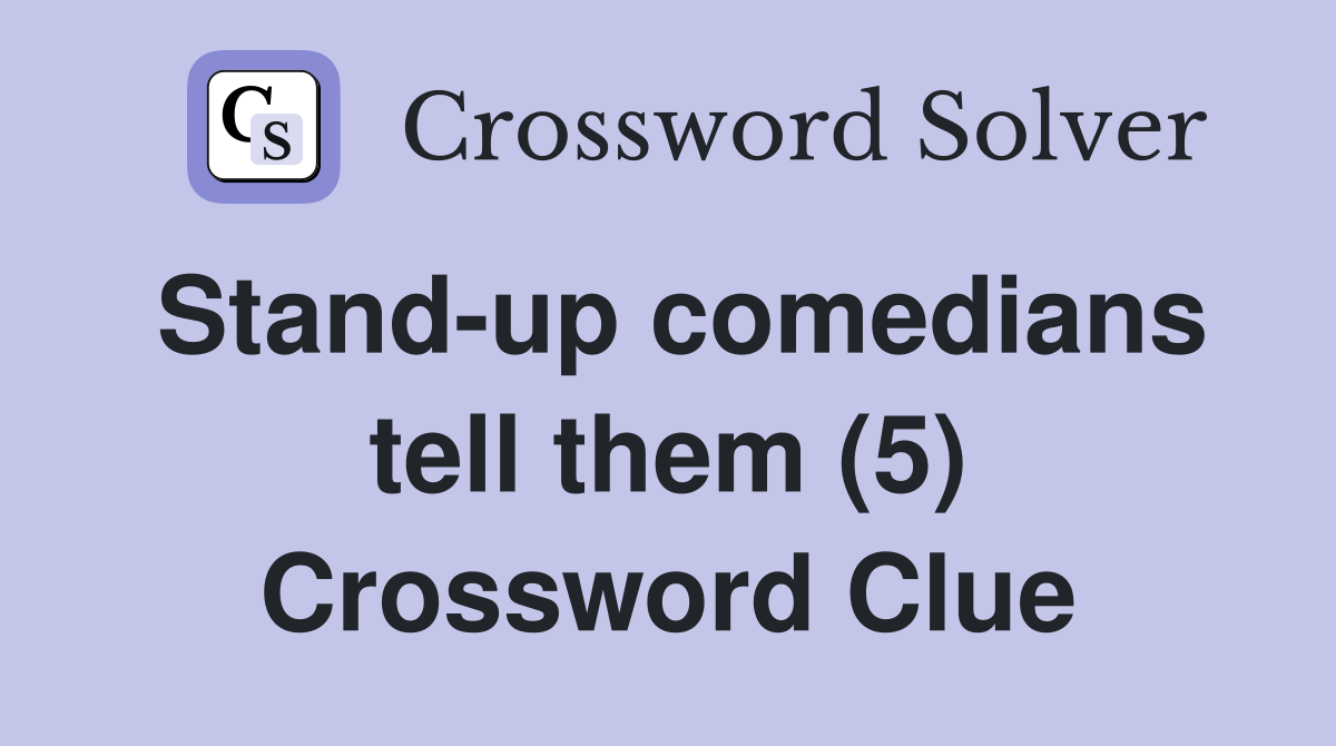 Stand-up comedians tell them (5) Crossword Clue