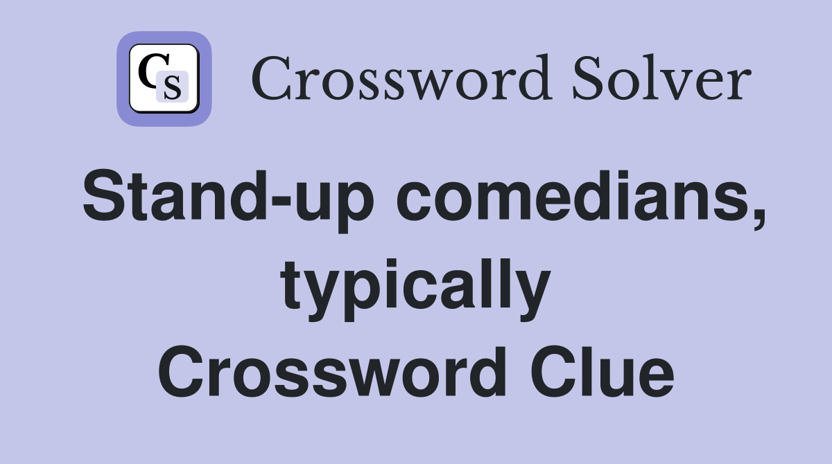 Stand-up comedians, typically Crossword Clue