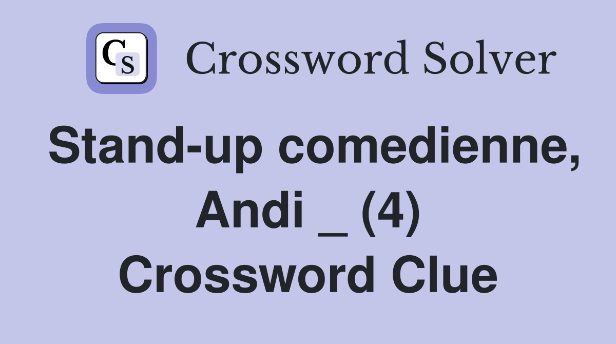 Stand-up comedienne, Andi _ (4) Crossword Clue