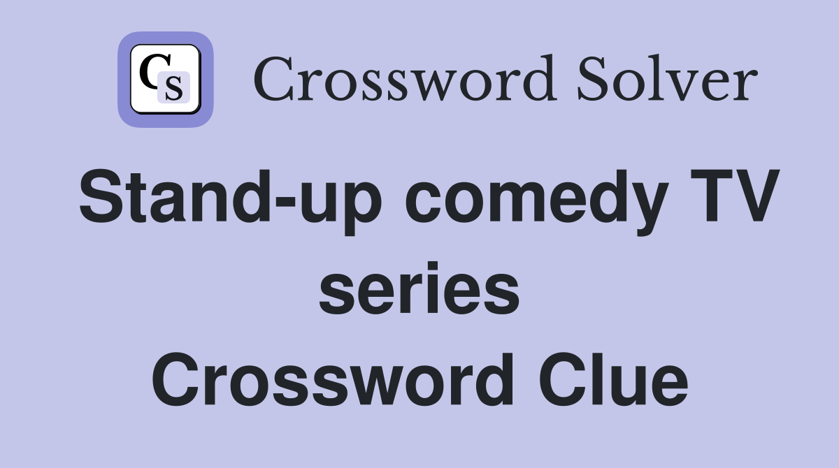 Stand-up comedy TV series Crossword Clue
